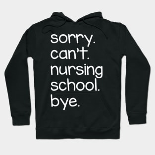 Sorry Can't Nursing School Bye Hoodie